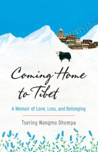 cover of the book Coming Home to Tibet: A Memoir of Love, Loss, and Belonging