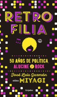 cover of the book Retrofilia: 50 años de política, alucine y rock