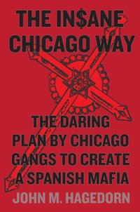 cover of the book The Insane Chicago Way: The Daring Plan by Chicago Gangs to Create a Spanish Mafia