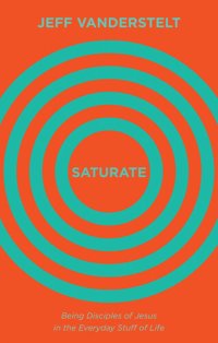 cover of the book Saturate: Being Disciples of Jesus in the Everyday Stuff of Life