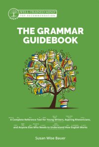 cover of the book The Grammar Guidebook: A Complete Reference Tool for Young Writers, Aspiring Rhetoricians, and Anyone Else Who Needs to Understand How English Works (, Revised) (Grammar for the Well-Trained Mind)