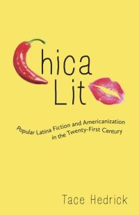 cover of the book Chica Lit: Popular Latina Fiction and Americanization in the Twenty-First Century