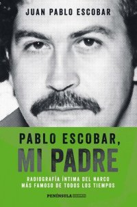 cover of the book Pablo Escobar, mi padre (Edición española): Radiografía íntima del narco más famoso de todos los tiempos