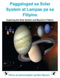 cover of the book Paggalugad sa Solar System at Lampas pa sa Filipino: Exploring the Solar System and Beyond in Filipino