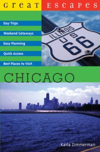 cover of the book Great Escapes: Chicago: Day Trips, Weekend Getaways, Easy Planning, Quick Access, Best Places to Visit