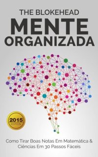 cover of the book Mente Organizada--Como Tirar Boas Notas Em Matemática & Ciências Em 30 Passos Fáceis