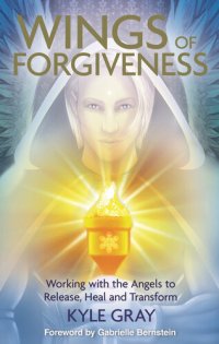 cover of the book Wings of Forgiveness: Working with the Angels to Release, Heal and Transform