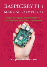 cover of the book Raspberry Pi 4 Manual Completo: Una guía paso a paso a la nueva Raspberry Pi 4 y a la creación de proyectos innovadores.