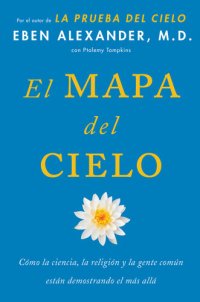 cover of the book El Mapa del cielo: Cómo la ciencia, la religión y la gente común están demostrando el más allá