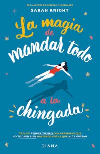 cover of the book La magia de mandar todo a la chingada