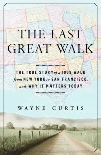 cover of the book The Last Great Walk: The True Story of a 1909 Walk from New York to San Francisco, and Why it Matters Today