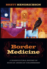 cover of the book Border Medicine: A Transcultural History of Mexican American Curanderismo