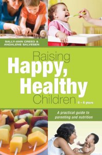 cover of the book Raising Happy, Healthy Children: A Practical Guide to Parenting and Nutrition