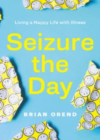 cover of the book Seizure the Day: Living a Happy Life with Illness