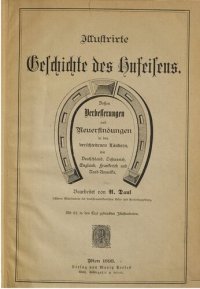 cover of the book Illustrierte Geschichte des Hufeisens ; dessen Verbesserungen und Neuerfindungen in den verschiedenen Ländern Deutschland, Österreich, England, Frankreich und Nord-Amerika