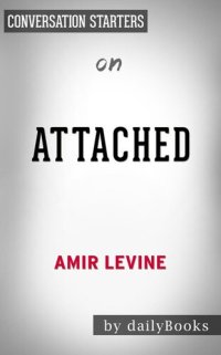 cover of the book Attached--The New Science of Adult Attachment and How It Can Help YouFind by Amir Levine | Conversation Starters