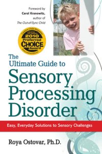 cover of the book The Ultimate Guide to Sensory Processing Disorder: Easy, Everyday Solutions to Sensory Challenges