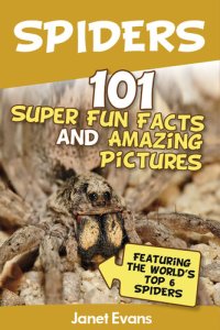 cover of the book Spiders: 101 Fun Facts & Amazing Pictures ( Featuring The World'd Top 6 Spiders)