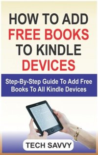 cover of the book How to Add Free Books to Kindle Devices: Step By Step Guide On How To Add Free Books To All Kindle Devices (Kindle Fire 7, HD 8, HD 10, Paperwhite, Voyage etc)