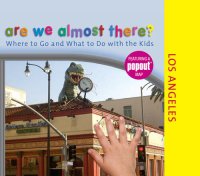 cover of the book Are We Almost There? Los Angeles: Where to Go and What to Do with the Kids