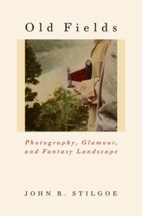 cover of the book Old Fields: Photography, Glamour, and Fantasy Landscape