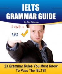 cover of the book IELTS Grammar Guide: 23 Rules You Must Know To Guarantee Your Success On The IELTS Exam!