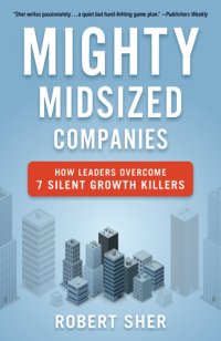 cover of the book Mighty Midsized Companies: How Leaders Overcome 7 Silent Growth Killers