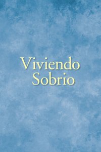 cover of the book Viviendo Sobrio: Métodos prácticos que los alcohólicos han utilizado para vivir sin beber