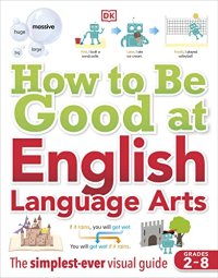 cover of the book How to Be Good at English Language Arts: The Simplest-ever Visual Guide