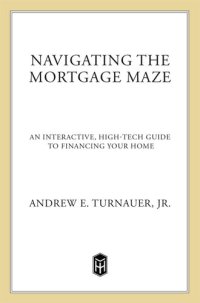 cover of the book Navigating the Mortgage Maze: An Interactive, High-Tech Guide To Financing Your Home