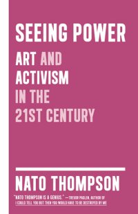 cover of the book Seeing Power: Art and Activism in the Twenty-first Century