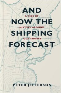 cover of the book And Now the Shipping Forecast: A Tide of History Around Our Shores