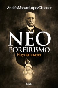 cover of the book Neoporfirismo: Hoy como ayer