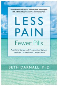 cover of the book Less Pain, Fewer Pills: Avoid the Dangers of Prescription Opioids and Gain Control over Chronic Pain