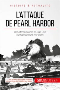 cover of the book L'attaque de Pearl Harbor: Une offensive contre les États-Unis aux répercussions mondiales