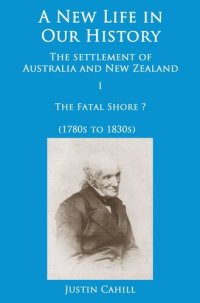 cover of the book A New Life in our History: the settlement of Australia and New Zealand: volume I The Fatal Shore ? (1780s to 1830s)