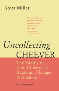 cover of the book Uncollecting Cheever: The Family of John Cheever vs. Academy Chicago Publishers