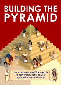 cover of the book Building the Pyramid: The winning (formula)® approach to delivering success on your organisation's growth journey