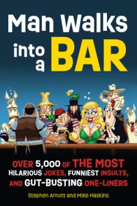 cover of the book Man Walks into a Bar: Over 5,000 of the Most Hilarious Jokes, Funniest Insults and Gut-Busting One-Liners