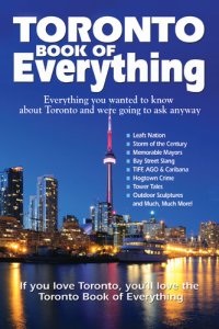 cover of the book Toronto Book of Everything: Everything You Wanted to Know About Toronto and Were Going to Ask Anyway