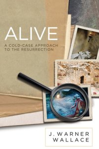 cover of the book Alive: A Cold-Case Approach To The Resurrection