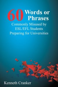 cover of the book Sixty Words or Phrases Commonly Misused by ESL/EFL Students Preparing for Universities