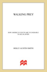 cover of the book Walking Prey: How America's Youth Are Vulnerable to Sex Slavery