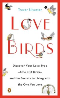 cover of the book Lovebirds: Discover Your Love Type—One of 8 Birds—and the Secrets toLiving with the OneYou Love