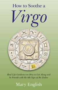 cover of the book How to Soothe a Virgo: Real Life Guidance on How to Get Along and Be Friends with the 6th Sign of the Zodiac