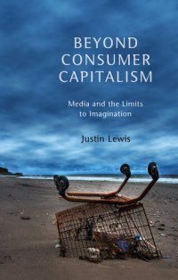 cover of the book Beyond Consumer Capitalism: Media and the Limits to Imagination