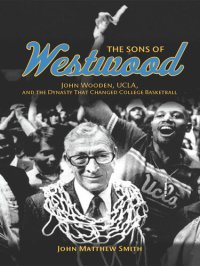 cover of the book The Sons of Westwood: John Wooden, UCLA, and the Dynasty That Changed College Basketball