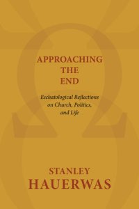 cover of the book Approaching the End: Eschatological Reflections on Church, Politics, and Life