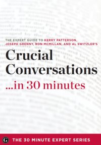 cover of the book Crucial Conversations ...in 30 Minutes: The Expert Guide to Kerry Patterson's Critically Acclaimed Book