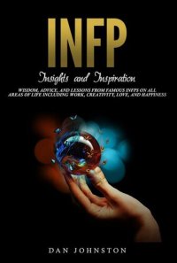 cover of the book INFP Insights and Inspiration: Wisdom, Advice, and Lessons From Famous INFPs On All Areas Of Life Including Work, Creativity, Love, and Happiness